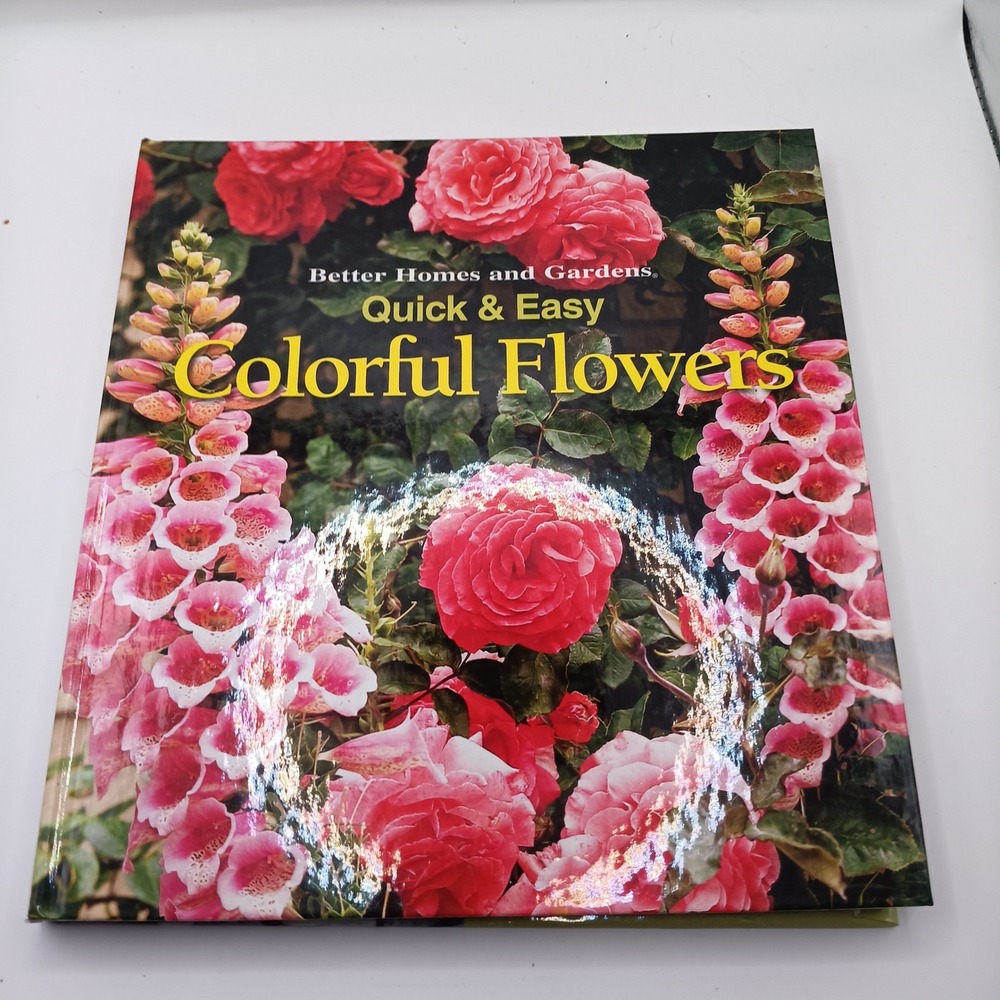 Better‎ Homes and Gardens Quick & Easy Colorful Flowers Hardcover Gardening Book